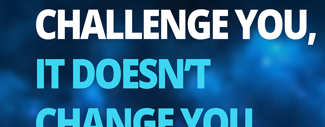 if-it-doesnt-challenge-you-it-doesnt-change-you