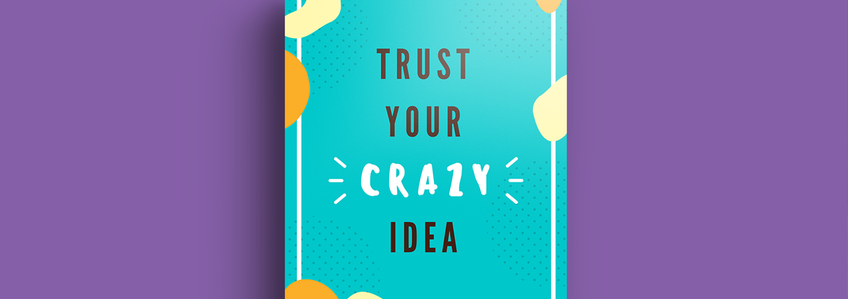 trust-your-crazy-idea...-it-works-for-us-so-i