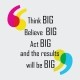 thinkbig-if-you-think-small-you-will-achieve-so