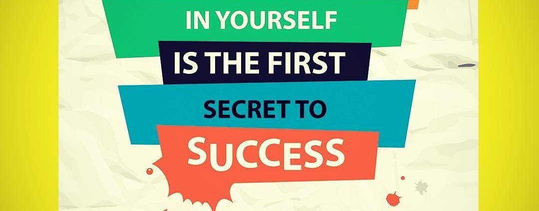 believe in yourself is the first secret to success!

have faith in your abilitie
